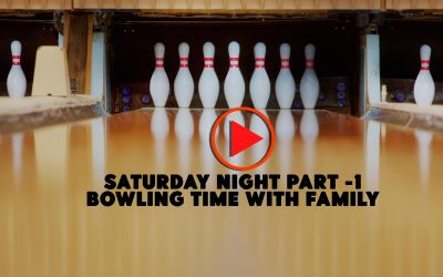 Sat. Night Part 1 – Bowling Time with Family