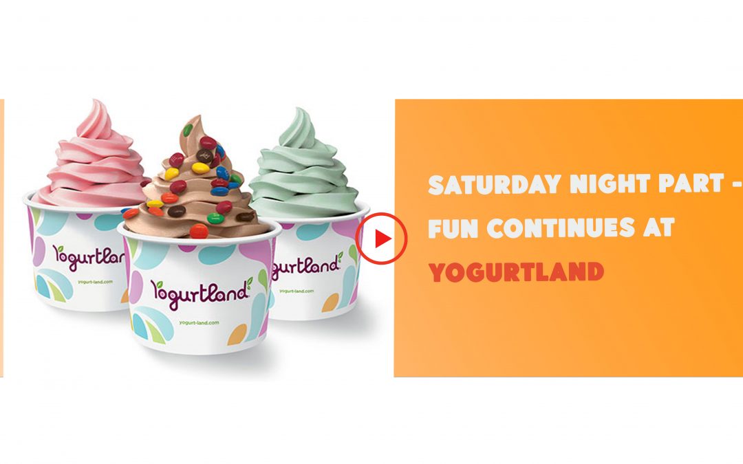 Sat. Night Part 2 - Fun Continues at Yogurtland