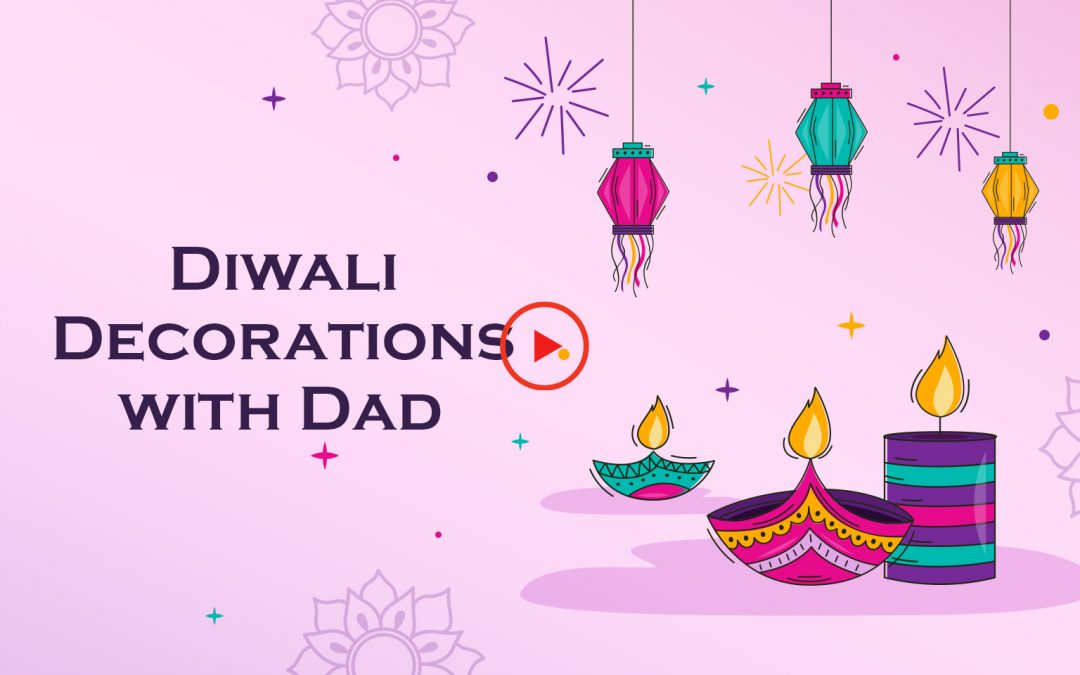 Diwali Decorations with Dad