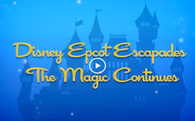 Disney Epcot Escapades – The Magic Continues